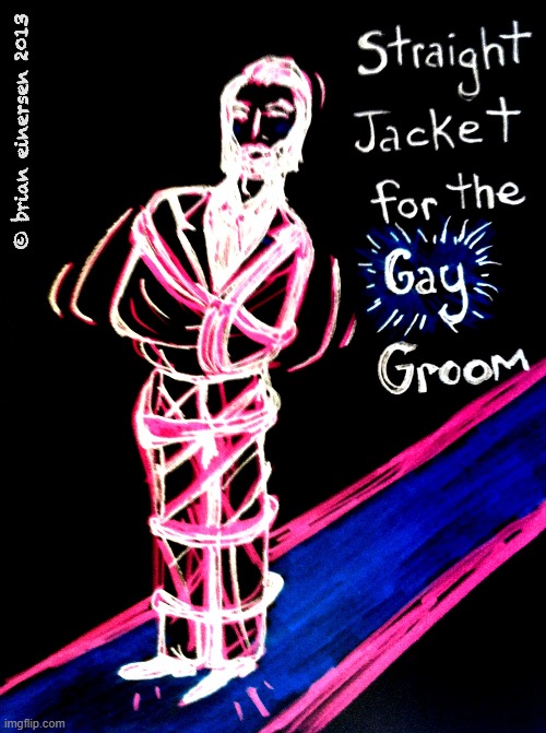 Gay Groom | image tagged in fashion kartoon,groom,gay groom,straitjacket,brian einersen | made w/ Imgflip meme maker