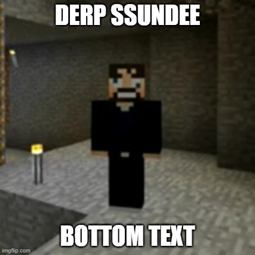 Derp SSundee Strikes Again... | DERP SSUNDEE; BOTTOM TEXT | image tagged in derp ssundee strikes again | made w/ Imgflip meme maker