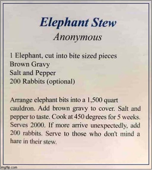 Are You Expecting A Lot Of Guests ? | image tagged in fun,daily cooking lesson,elephant,stew | made w/ Imgflip meme maker