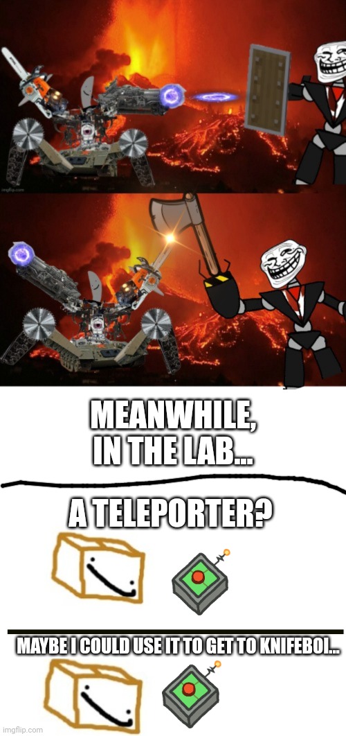 The alliance part 4 | MEANWHILE, IN THE LAB... A TELEPORTER? MAYBE I COULD USE IT TO GET TO KNIFEBOI... | image tagged in memes,blank transparent square | made w/ Imgflip meme maker