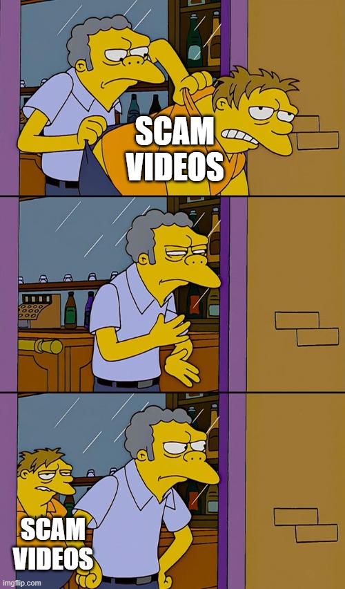 especially yt shorts | SCAM VIDEOS; SCAM VIDEOS | image tagged in moe throws barney,youtube | made w/ Imgflip meme maker