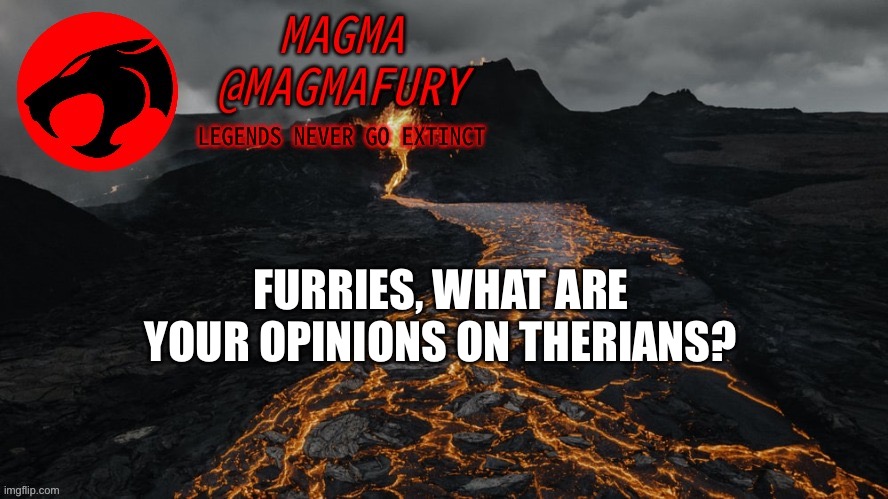 Let’s chat, shall we? | FURRIES, WHAT ARE YOUR OPINIONS ON THERIANS? | image tagged in magma's announcement template 3 0 | made w/ Imgflip meme maker