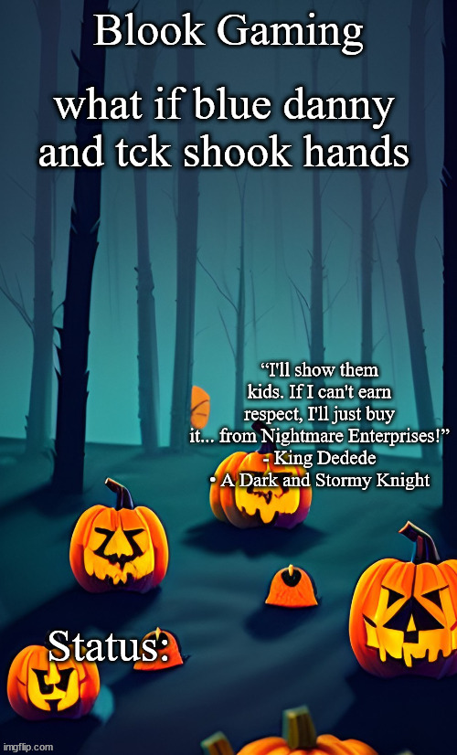 Blook's Spooky Template | what if blue danny and tck shook hands | image tagged in blook's spooky template | made w/ Imgflip meme maker