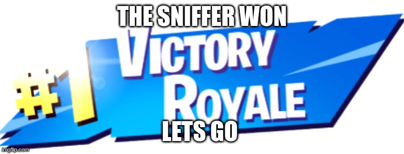 Sniffer victory | THE SNIFFER WON; LETS GO | image tagged in fortnite victory royale,minecraft,sniffer | made w/ Imgflip meme maker
