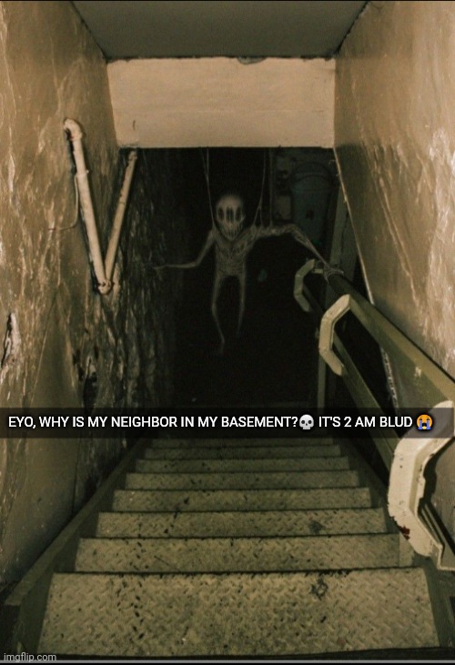 EYO, WHY IS MY NEIGHBOR IN MY BASEMENT?💀 IT'S 2 AM BLUD 😭 | made w/ Imgflip meme maker