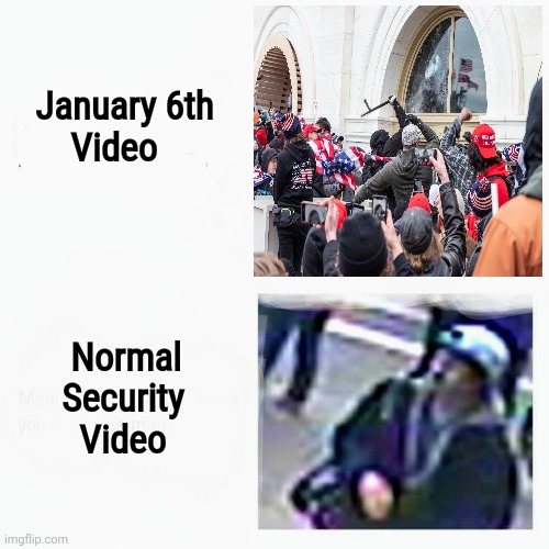January 6th
      Video Normal
     Security
       Video | made w/ Imgflip meme maker