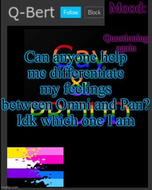 Sexuality time | Questioning again; Can anyone help me differentiate my feelings between Omni and Pan? Idk which one I am | image tagged in q-bert's temp,maybe lesbian,not sure if,being genderfluid,and amab,counts as lesbian | made w/ Imgflip meme maker