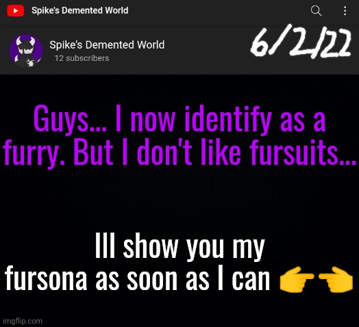 Spike Announcement Template | Guys... I now identify as a furry. But I don't like fursuits... Ill show you my fursona as soon as I can 👉👈 | image tagged in spike announcement template | made w/ Imgflip meme maker