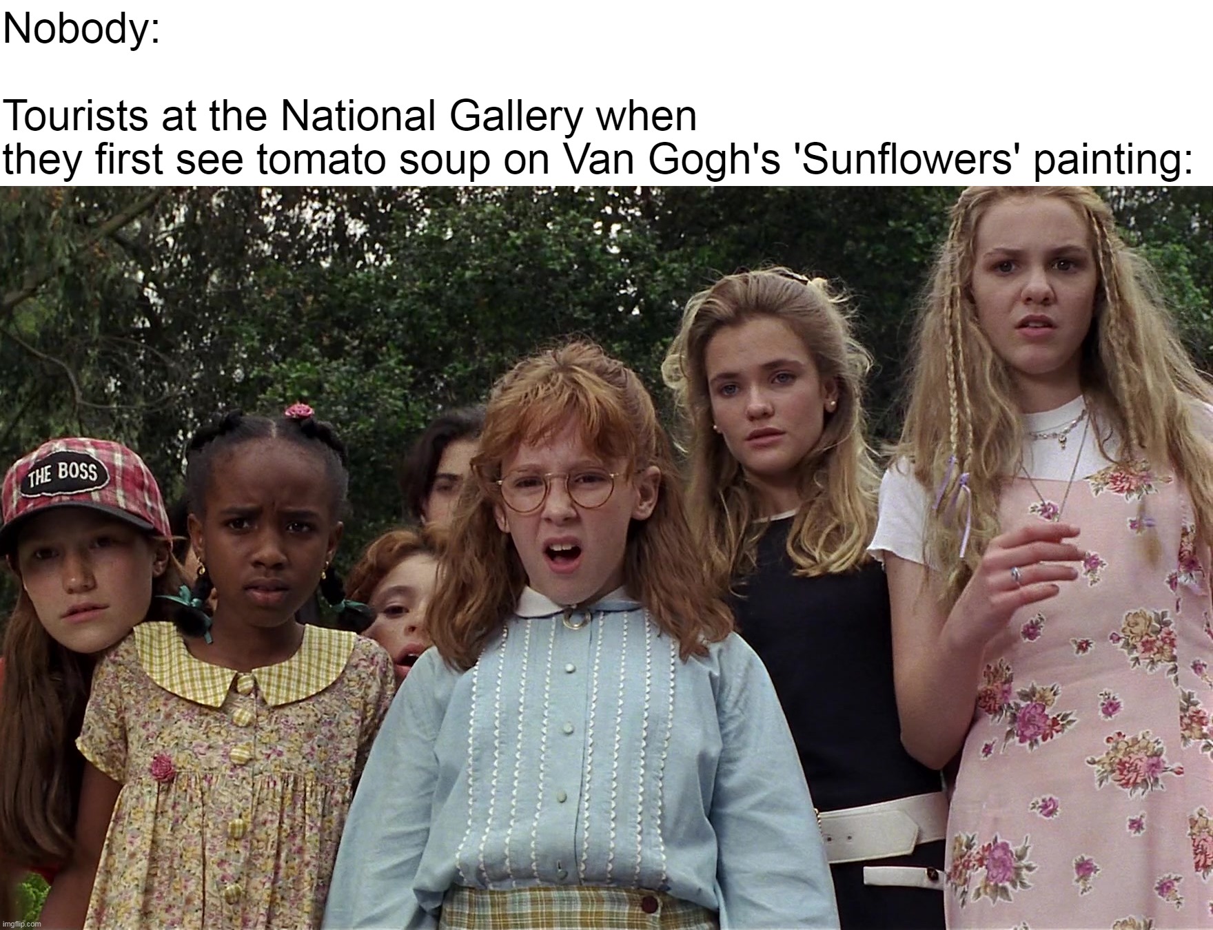 Nobody:
 
Tourists at the National Gallery when 
they first see tomato soup on Van Gogh's 'Sunflowers' painting: | image tagged in meme,memes,humor,funny,van gogh,london | made w/ Imgflip meme maker