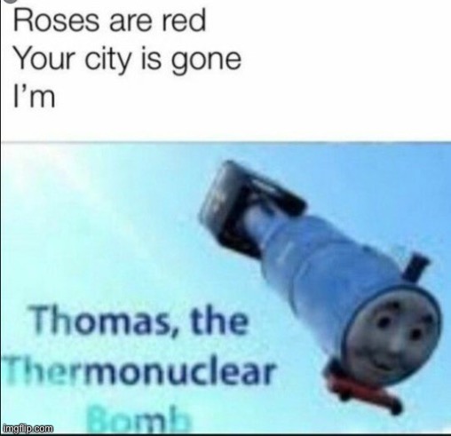 Thomas, the thermonuclear bomb | image tagged in memes | made w/ Imgflip meme maker