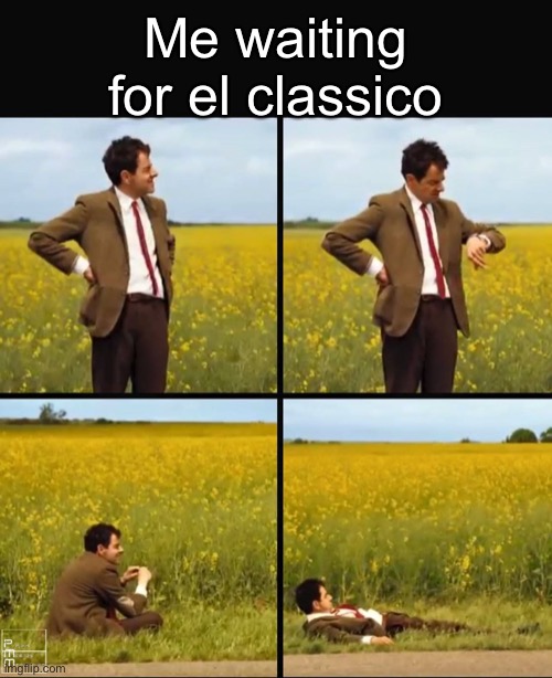 Literally me | Me waiting for el classico | image tagged in mr bean waiting | made w/ Imgflip meme maker