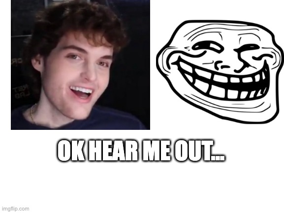 am I the only one who thinks dream looks like human trollface? | OK HEAR ME OUT... | image tagged in blank white template,dream,funny,memes,funny memes,troll face | made w/ Imgflip meme maker