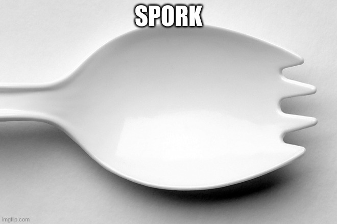 Spork | SPORK | image tagged in spork | made w/ Imgflip meme maker