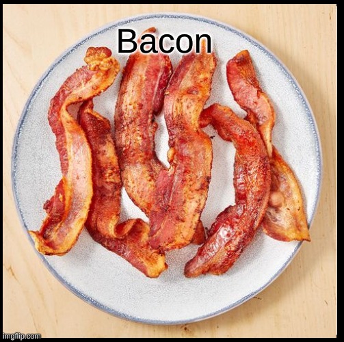 Bacon | image tagged in bacon | made w/ Imgflip meme maker