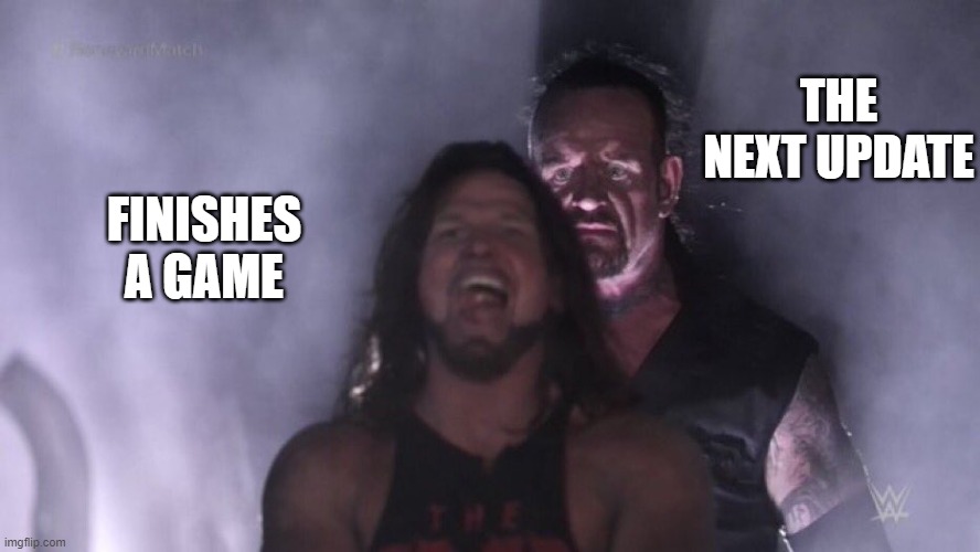 AJ Styles & Undertaker | THE NEXT UPDATE; FINISHES A GAME | image tagged in aj styles undertaker | made w/ Imgflip meme maker