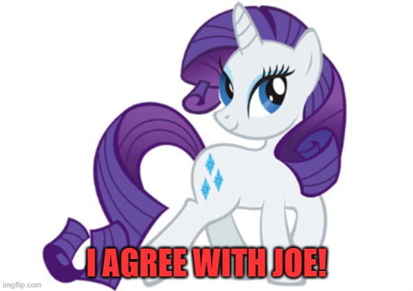 Rarity Meme | I AGREE WITH JOE! | image tagged in memes,rarity | made w/ Imgflip meme maker