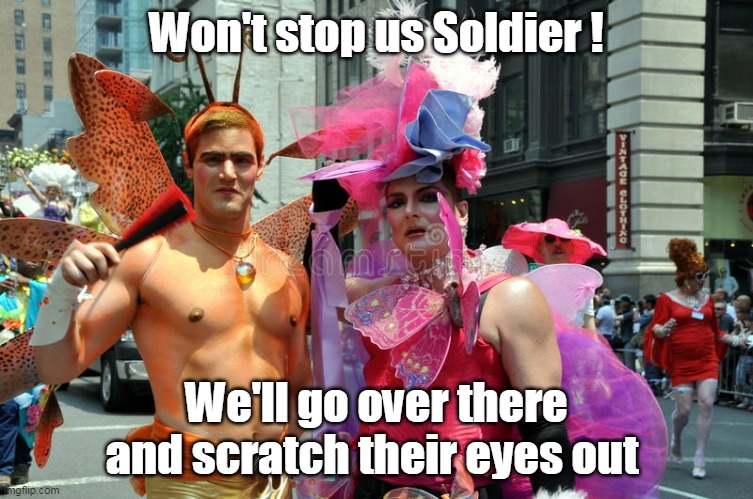 Won't stop us Soldier ! We'll go over there and scratch their eyes out | made w/ Imgflip meme maker