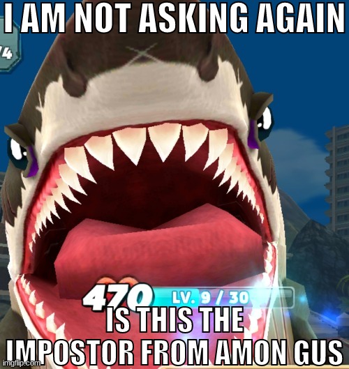 I AM NOT ASKING AGAIN; IS THIS THE IMPOSTOR FROM AMON GUS | made w/ Imgflip meme maker