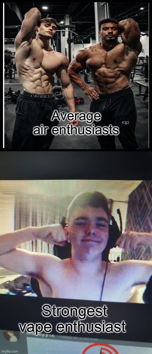 Average air enthusiasts; Strongest vape enthusiast | image tagged in memes,be like bill | made w/ Imgflip meme maker