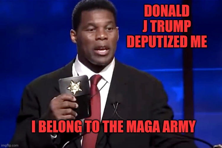 Herschel Walker Badge | DONALD J TRUMP DEPUTIZED ME; I BELONG TO THE MAGA ARMY | image tagged in herschel walker badge | made w/ Imgflip meme maker