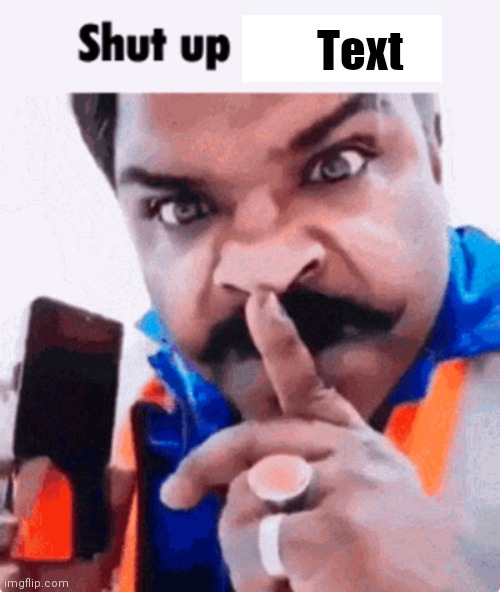 New temp to use in comments | Text | image tagged in shut up _____ | made w/ Imgflip meme maker
