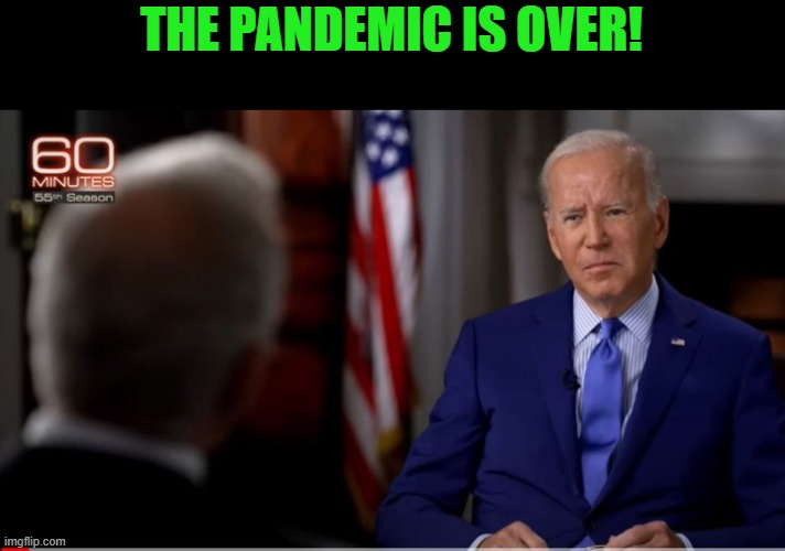 Joe Biden on 60 Minutes | THE PANDEMIC IS OVER! | image tagged in joe biden on 60 minutes | made w/ Imgflip meme maker