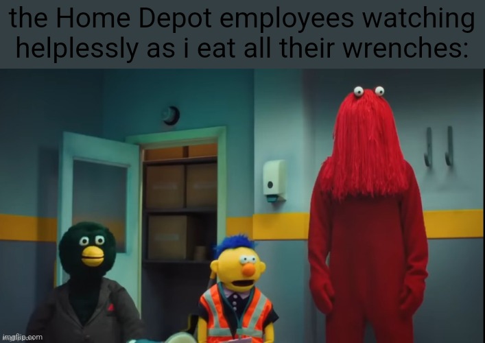 DHMIS Concern | the Home Depot employees watching helplessly as i eat all their wrenches: | image tagged in dhmis concern | made w/ Imgflip meme maker