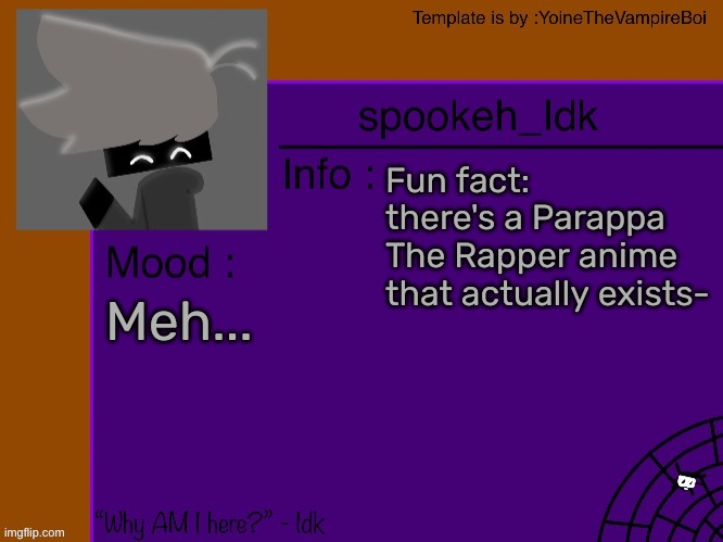 [The link to the first episode in the comments] | Fun fact: there's a Parappa The Rapper anime that actually exists-; Meh... | image tagged in idk's spooky month announcement template thank you yoine-,idk,stuff,s o u p,carck | made w/ Imgflip meme maker