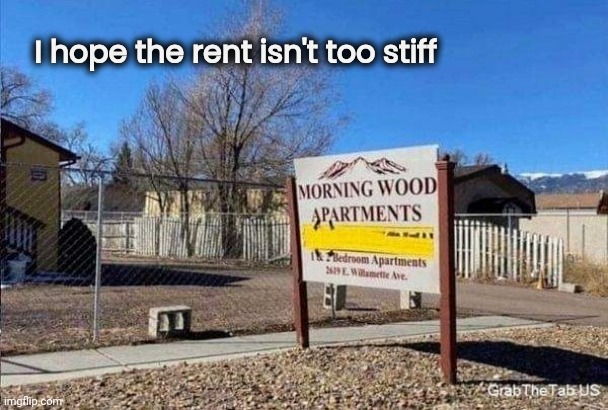 I have to move | I hope the rent isn't too stiff | image tagged in new place,apartment,outstanding move,home sweet home | made w/ Imgflip meme maker