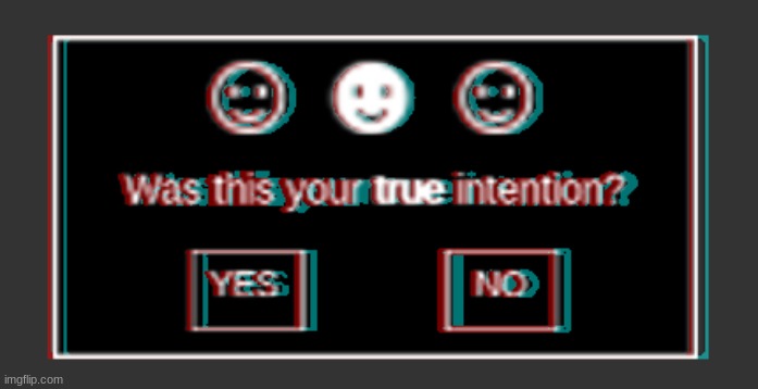 was this your true intenton? | image tagged in was this your true intenton | made w/ Imgflip meme maker