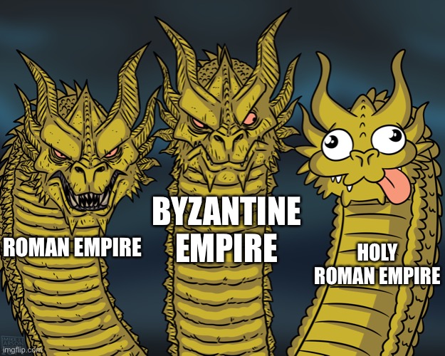 HRE is a joke | BYZANTINE EMPIRE; HOLY ROMAN EMPIRE; ROMAN EMPIRE | image tagged in king ghidorah | made w/ Imgflip meme maker