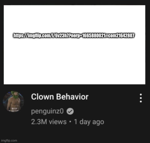 clown behavior | https://imgflip.com/i/6v23h7?nerp=1665880021#com21642807 | image tagged in clown behavior | made w/ Imgflip meme maker