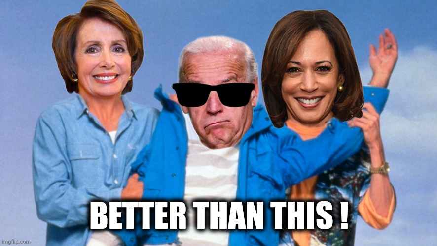 Weekend at Biden's | BETTER THAN THIS ! | image tagged in weekend at biden's | made w/ Imgflip meme maker