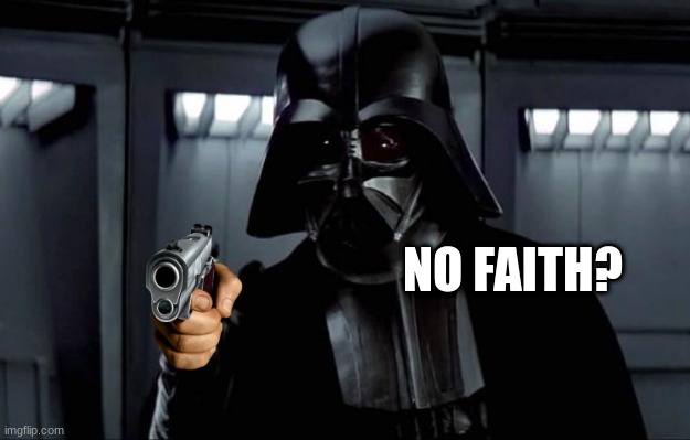 Darth Vader | NO FAITH? | image tagged in darth vader | made w/ Imgflip meme maker