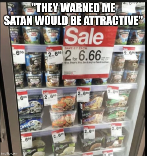 Must resist... | "THEY WARNED ME SATAN WOULD BE ATTRACTIVE" | image tagged in ice cream,satan | made w/ Imgflip meme maker