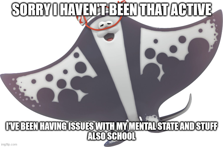 i've been doing ok | SORRY I HAVEN'T BEEN THAT ACTIVE; I'VE BEEN HAVING ISSUES WITH MY MENTAL STATE AND STUFF
ALSO SCHOOL | image tagged in big man | made w/ Imgflip meme maker