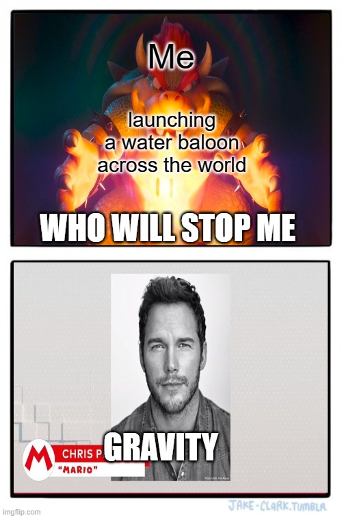 Two Buttons Meme | Me; launching a water baloon across the world; WHO WILL STOP ME; GRAVITY | image tagged in memes,two buttons | made w/ Imgflip meme maker