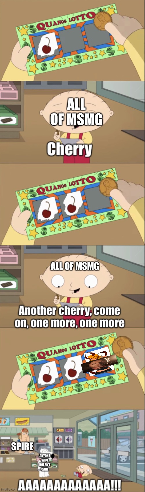 Stewie scratch card | ALL OF MSMG; ALL OF MSMG; SPIRE; ANYONE WHO DOESN’T CARE | image tagged in stewie scratch card | made w/ Imgflip meme maker