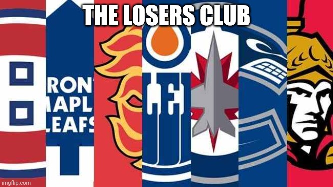 XD | THE LOSERS CLUB | image tagged in canadian nhl,nhl,roast | made w/ Imgflip meme maker