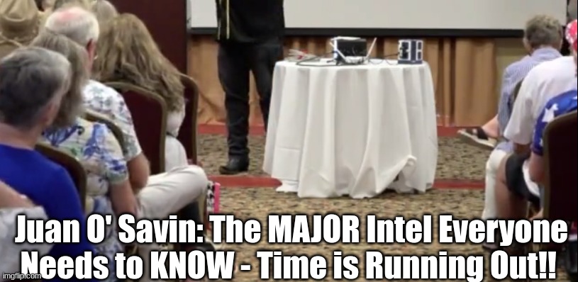 Juan O' Savin: The MAJOR Intel Everyone Needs to KNOW - Time is Running Out!! (VIdeo)