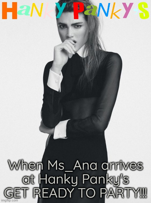 When Ms_Ana arrives at Hanky Panky's
GET READY TO PARTY!!! | made w/ Imgflip meme maker