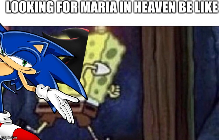 LOOKING FOR MARIA IN HEAVEN BE LIKE | made w/ Imgflip meme maker