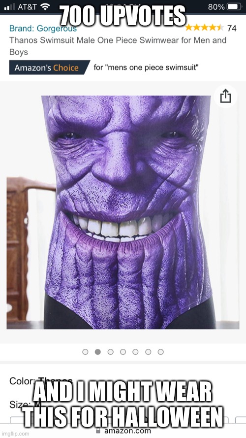 Thanos |  700 UPVOTES; AND I MIGHT WEAR THIS FOR HALLOWEEN | image tagged in thanos | made w/ Imgflip meme maker