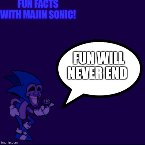 Fun facts with majin sonic! | FUN WILL NEVER END | image tagged in fun facts with majin sonic | made w/ Imgflip meme maker