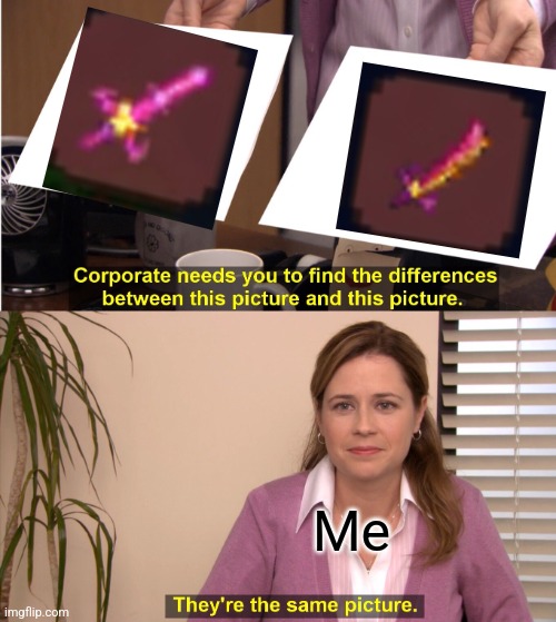 What are the difference exactly except for the damage |  Me | image tagged in memes,they're the same picture,terraria,swords | made w/ Imgflip meme maker