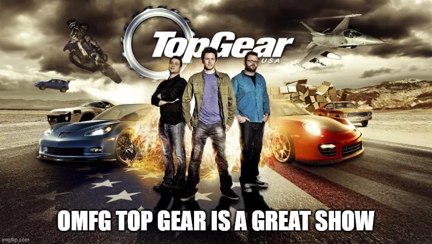The USA one is funny asf | OMFG TOP GEAR IS A GREAT SHOW | made w/ Imgflip meme maker