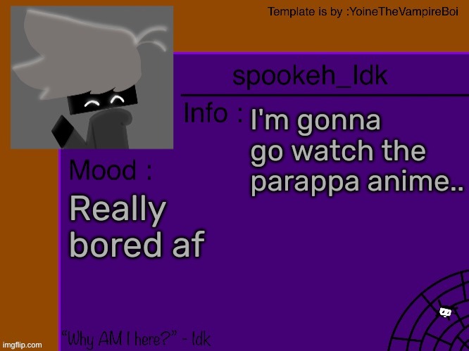 Idk's spooky month announcement template [THANK YOU YOINE-] | I'm gonna go watch the parappa anime.. Really bored af | image tagged in idk's spooky month announcement template thank you yoine-,idk,stuff,s o u p,carck | made w/ Imgflip meme maker