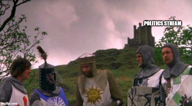 monty python tis a silly place | POLITICS STREAM | image tagged in monty python tis a silly place | made w/ Imgflip meme maker