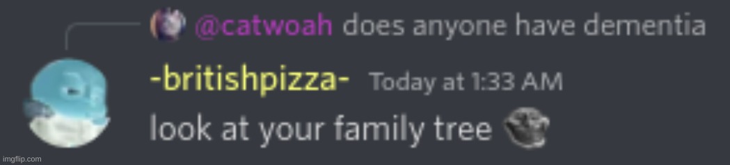 deleting my screenshots for space, found some cursed shit | image tagged in memes,funny,screenshot,discord,dementia,family | made w/ Imgflip meme maker