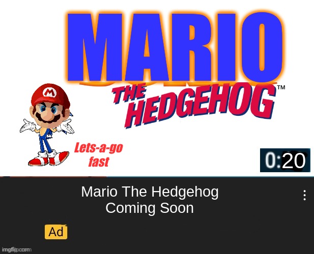 a new game? hmmm | MARIO; Lets-a-go fast; 20; Mario The Hedgehog
Coming Soon | image tagged in custom ad,mario,sonic the hedgehog,wait thats illegal | made w/ Imgflip meme maker